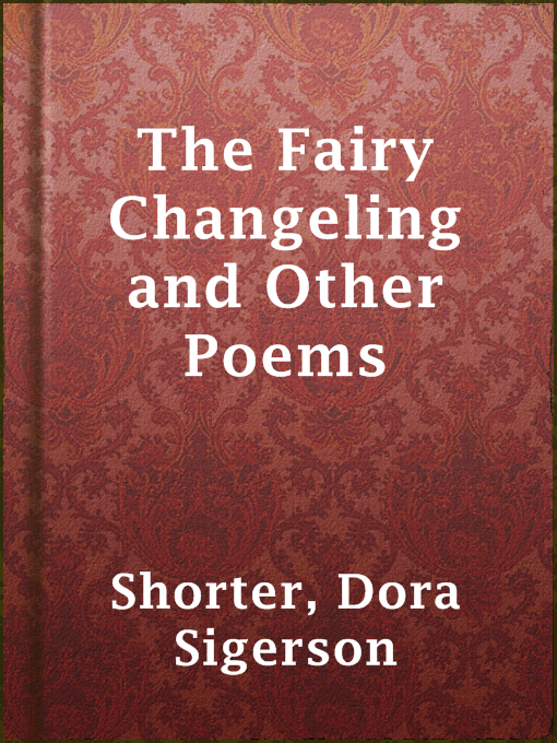 Title details for The Fairy Changeling and Other Poems by Dora Sigerson Shorter - Available